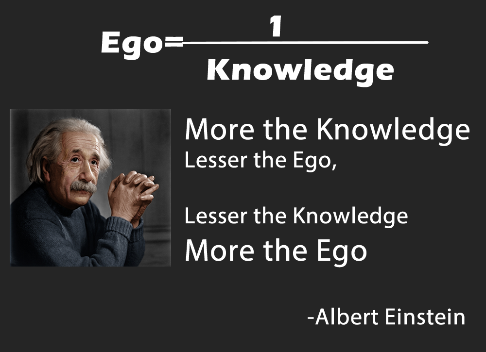 Ego is inversely proportional to Knowledge
